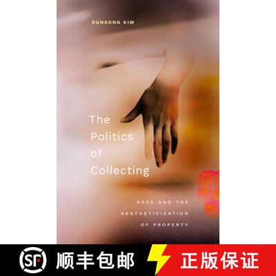 【3-4周达】The Politics of Collecting – Race and the Aestheticization of Property [9781478026242]