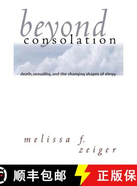 【3-4周达】Beyond Consolation: Death, Sexuality, and the Changing Shapes of Elegy [9780801484414]