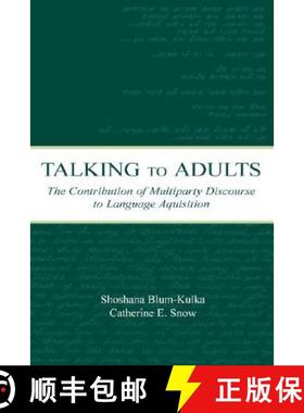 【3-4周达】Talking to Adults: The Contribution of Multiparty Discourse to Language Acquisition [9780805836608]
