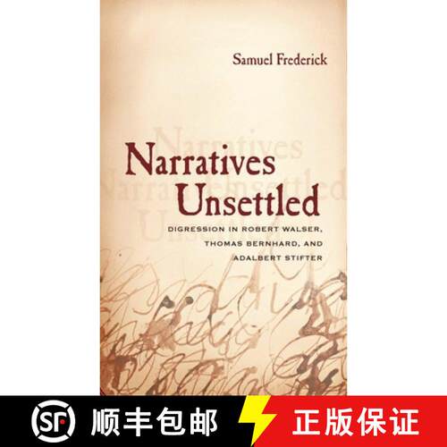 【3-4周达】Narratives Unsettled: Digression in Robert Walser, Thomas Bernhard, and Adalbert Stifter [9780810128187]