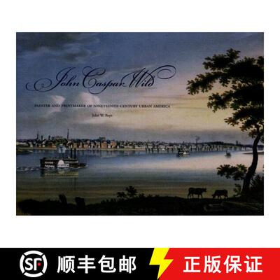 预订 精装 John Caspar Wild – Painter and Printmaker of Nineteenth–Century Urban America [9781883982553]
