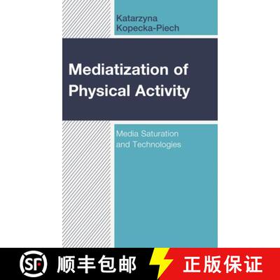 【3-4周达】精装 Mediatization of Physical Activity : Media Saturation and Technologies [9781498584708]