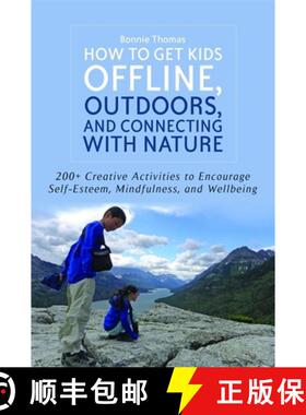 【3-4周达】How to Get Kids Offline, Outdoors, and Connecting with Nature: 200+ Creative Activities to... [9781849059688]