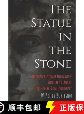 预订 The Statue in the Stone: Decoding Customer Motivation with the 48 Laws of Jobs-to-be-Done Philos... [9781734695038]