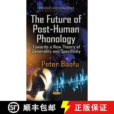 【4周达】The Future of Post-Human Phonology: Towards a New Theory of Generality and Specificity [9781631171048]