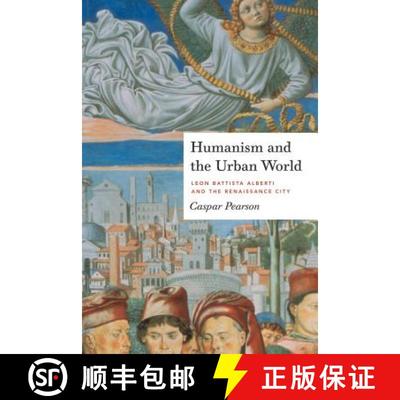 【3-4周达】Humanism and the Urban World : Leon Battista Alberti and the Renaissance City [9780271048550]