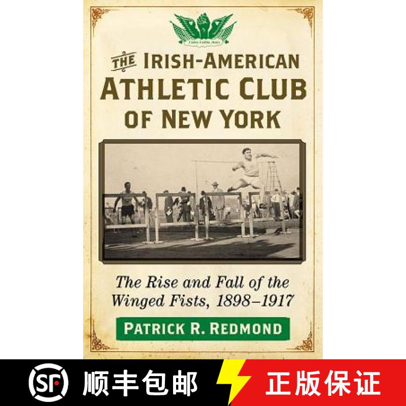 【2-3周达】The Irish-American Athletic Club of New York : The Rise and Fall of the Winged Fists, 1898... [9781476672397]