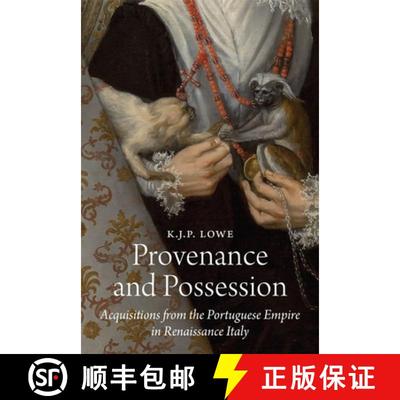 【3-4周达】Provenance and Possession – Acquisitions from the Portuguese Empire in Renaissance Italy [9780691246840]