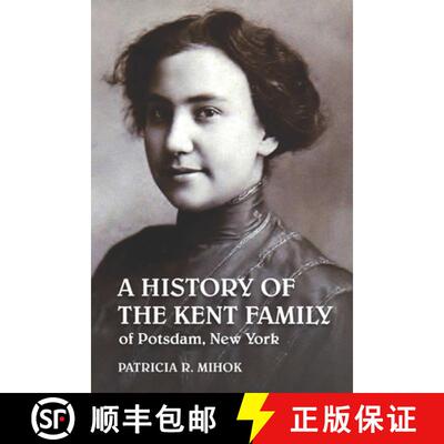 【3-4周达】A History of the Kent Family of Potsdam, New York [9780991573851]
