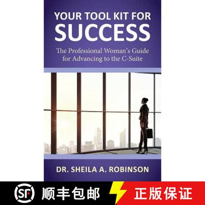【3-4周达】Your Tool Kit for Success: The Professional Woman's Guide for Advancing to the C-Suite [9780991658213]