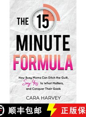 【3-4周达】The 15 Minute Formula: How Busy Moms Can Ditch the Guilt, Say Yes to What Matters and Conq... [9798985300604]