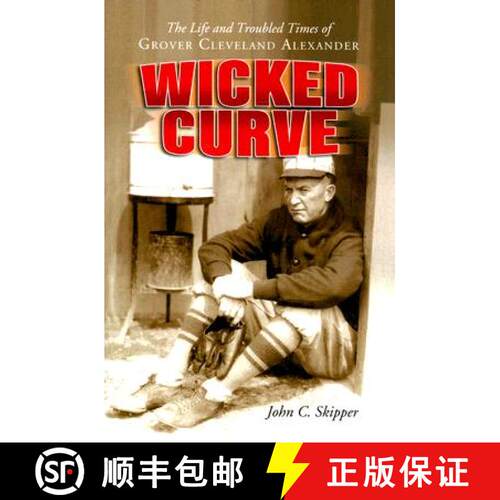 【3-4周达】Wicked Curve : The Life and Troubled Times of Grover Cleveland Alexander [9780786424122]