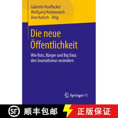 【3-4周达】Die neue Öffentlichkeit : Wie Bots, Bürger und Big Data den Journalismus verändern [9783658208080]