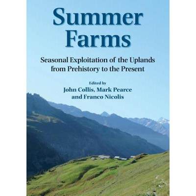 【4周达】Summer Farms: Seasonal Exploitation of the Uplands from Prehistory to the Present [9780906090558]