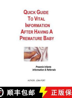 预订 Quick Guide To Vital Information After Having A Premature Baby: Information & Referrals For Pree... [9780977392049]