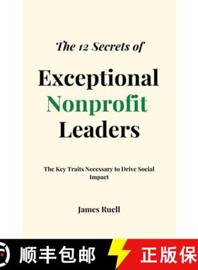 【3-4周达】The 12 Secrets of Exceptional Nonprofit Leaders: The Key Traits Necessary to Drive Social ... [9781915710048]