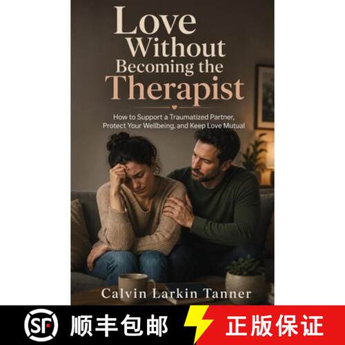 【3-4周达】Love Without Becoming the Therapist : How to Support a Traumatized Partner, Protect Your W... [9798906781727]