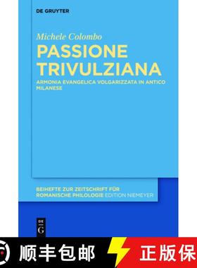【3-4周达】Passione Trivulziana：Armonia evangelica volgarizzata in milanese antico. Edizione critica... [9783110476491]