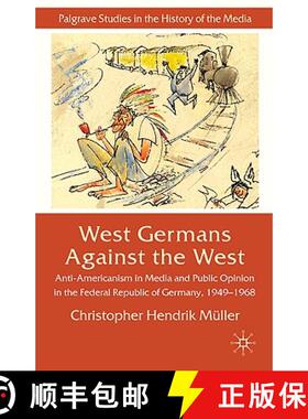 【3-4周达】West Germans Against The West: Anti-Americanism in Media and Public Opinion in the Federal... [9780230231559]