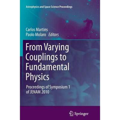 【4周达】From Varying Couplings to Fundamental Physics : Proceedings of Symposium 1 of JENAM 2010 [9783642268496]