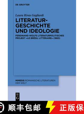 【3-4周达】Literaturgeschichte Und Ideologie: Ferdinand Wolfs Literaturpolitisches Projekt Le Bresil ... [9783110697797]