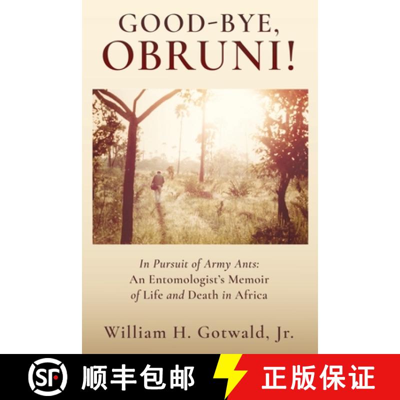 【3-4周达】Good-Bye, Obruni!: In Pursuit of Army Ants: An Entomologist's Memoir of Life and Death in ... [9781662895166]