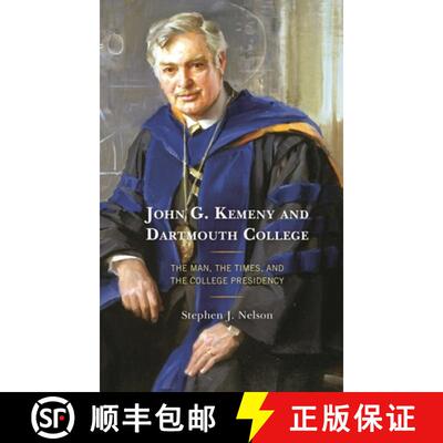 【3-4周达】精装 John G. Kemeny and Dartmouth College : The Man, the Times, and the College Presidency [9781498573238]