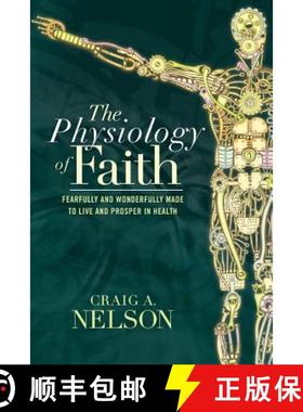 【3-4周达】The Physiology of Faith: Fearfully and Wonderfully Made to Live and Prosper in Health [9781512711523]