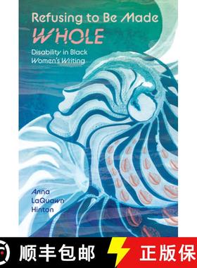 【3-4周达】Refusing to Be Made Whole: Disability in Black Women's Writing [9781496855039]