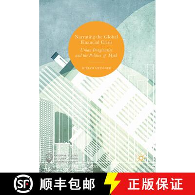 【3-4周达】精装 Narrating the Global Financial Crisis : Urban Imaginaries and the Politics of Myth (1... [9783319454108]