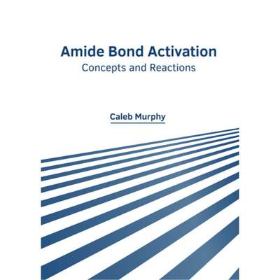 【4周达】Amide Bond Activation: Concepts and Reactions [9781647285203]