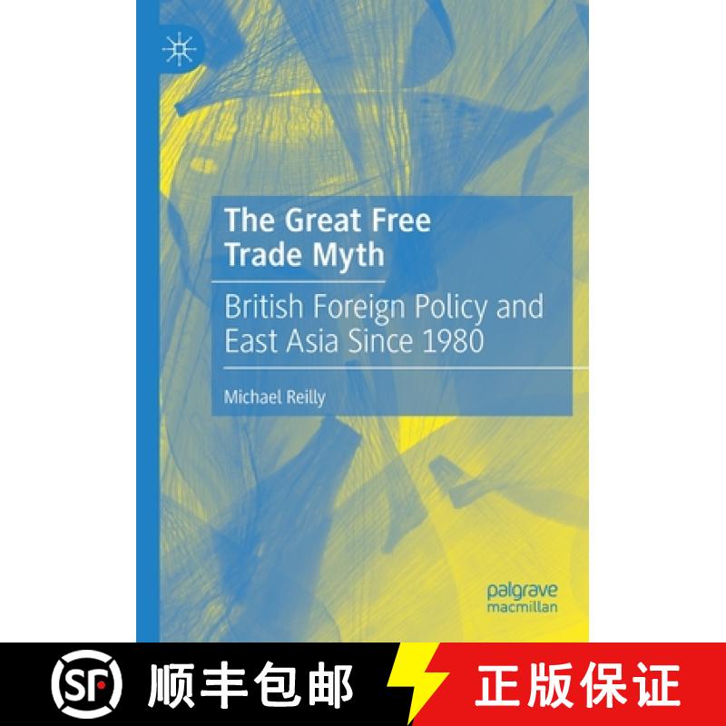 【3-4周达】The Great Free Trade Myth : British Foreign Policy and East Asia Since 1980 [9789811585609]