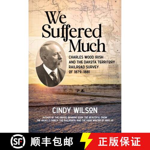 【3-4周达】We Suffered Much: Charles Wood Irish and the Dakota Territory Railroad Survey of 1879-1881 [9781643435671]