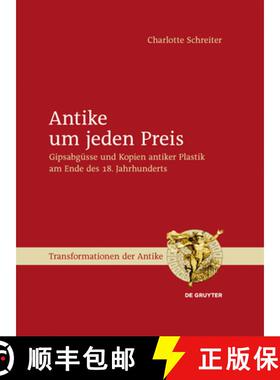 预订 Antike Um Jeden Preis: Gipsabgüsse Und Kopien Antiker Plastik Am Ende Des 18. Jahrhunderts [9783110316889]