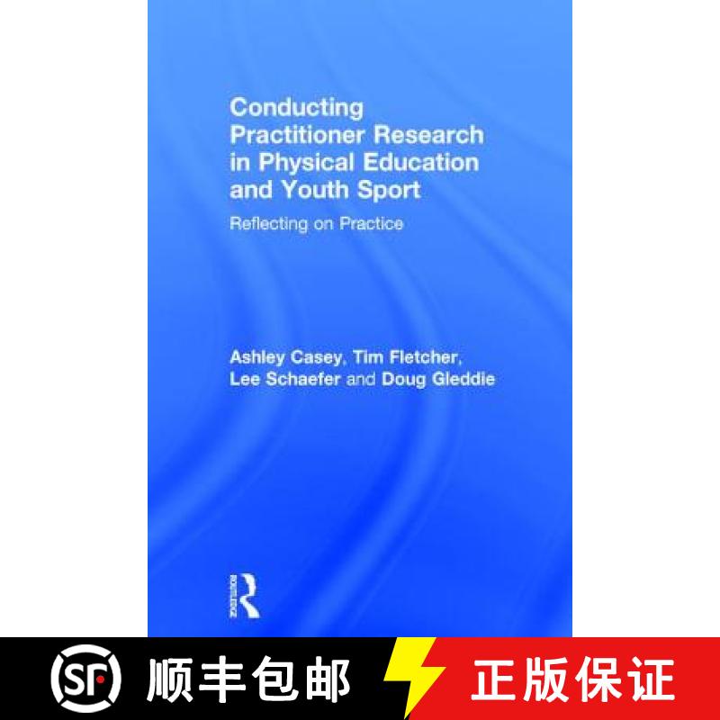 【4周达】Conducting Practitioner Research in Physical Education and Youth Sport: Reflecting on Practice [9781138892187]