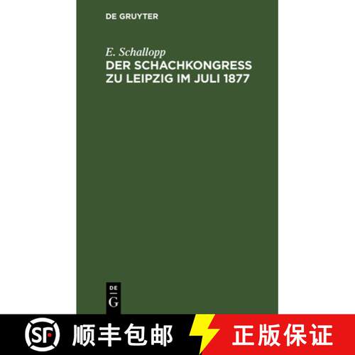 【3-4周达】精装 Der Schachkongress Zu Leipzig Im Juli 1877: Veranstaltet Zu Ehren Des Altmeisters Der... [9783112392591]