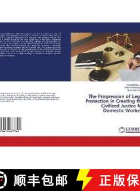 预订 The Progression of Legal Protection in Creating the Civilized Justice for Domestic Workers [9786139877799]
