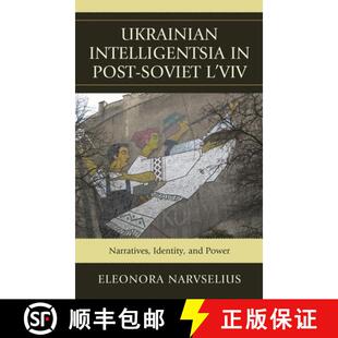 【3-4周达】Ukrainian Intelligentsia in Post-Soviet L'viv : Narratives, Identity, and Power [9780739164686]