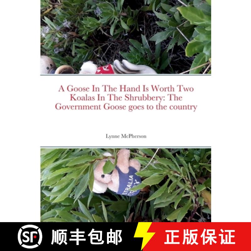 【2-3周达】A Goose In The Hand Is Worth Two Koalas In The Shrubbery: The Government Goose goes to the... [9781471744204]