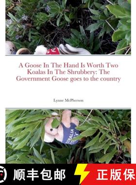 【3-4周达】A Goose In The Hand Is Worth Two Koalas In The Shrubbery: The Government Goose goes to the... [9781471744204]