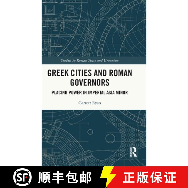 【3-4周达】Greek Cities and Roman Governors: Placing Power in Imperial Asia Minor [9780367756840]