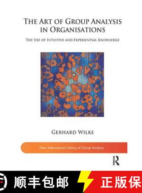 【3-4周达】The Art of Group Analysis in Organisations: The Use of Intuitive and Experiential Knowledge [9781780491530]
