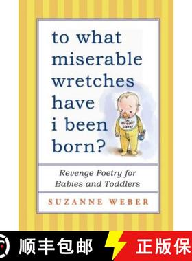 【3-4周达】To What Miserable Wretches Have I Been Born?: Revenge Poetry for Babies and Toddlers [9781501115271]