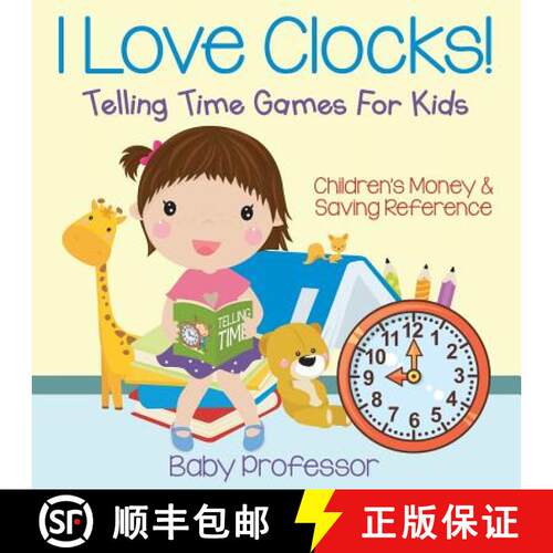 【3-4周达】I Love Clocks! - Telling Time Games For Kids : Children's Money & Saving Reference [9781683264132]