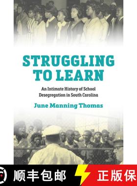 预订 Struggling to Learn: An Intimate History of School Desegregation in South Carolina [9781643365251]