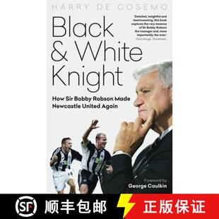 【3-4周达】Black and White Knight: How Sir Bobby Robson Made Newcastle United Again [9781785317637]