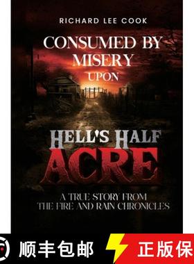 【3-4周达】Consumed By Misery Upon Hell's Half Acre: A True Story From The FIRE and RAIN Chronicles [9798330570751]