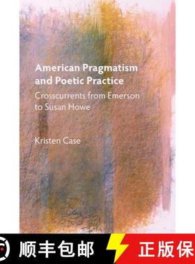 【3-4周达】American Pragmatism and Poetic Practice - Crosscurrents from Emerson to Susan Howe: Crossc... [9781571139863]