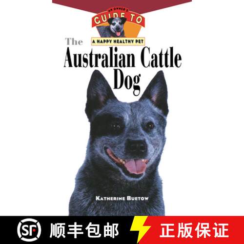【3-4周达】The Australian Cattle Dog: An Owner's Guide to a Happy Healthy Pet [9781630260521]