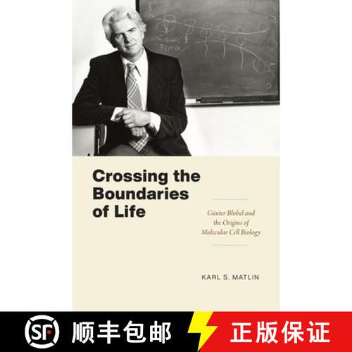 预订 精装 Crossing the Boundaries of Life – Günter Blobel and the Origins of Molecular Cell Biology [9780226819235]